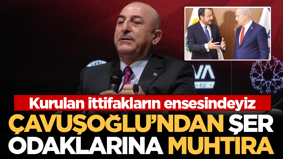 Çavuşoğlu'ndan şer odaklarına muhtıra: Müslümanlara karşı kurulan ittifakların ensesindeyiz