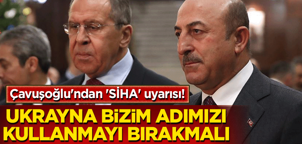 Çavuşoğlu'ndan 'SİHA' uyarısı! 