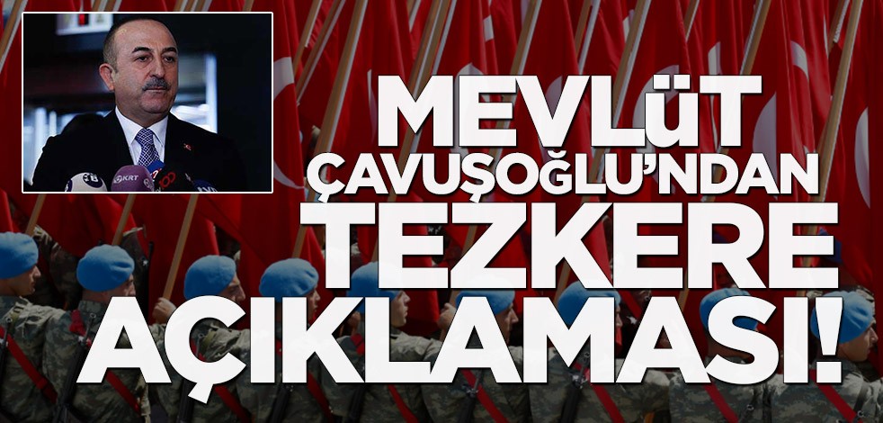 Çavuşoğlu'ndan tezkere açıklaması!
