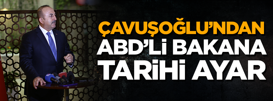Çavuşoğlu'ndan Tillerson’a tarihi ayar!