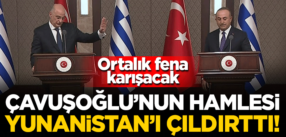 Çavuşoğlu'nun hamlesi Yunanistan'ı çıldırttı! Teyakkuz durumuna geçildi