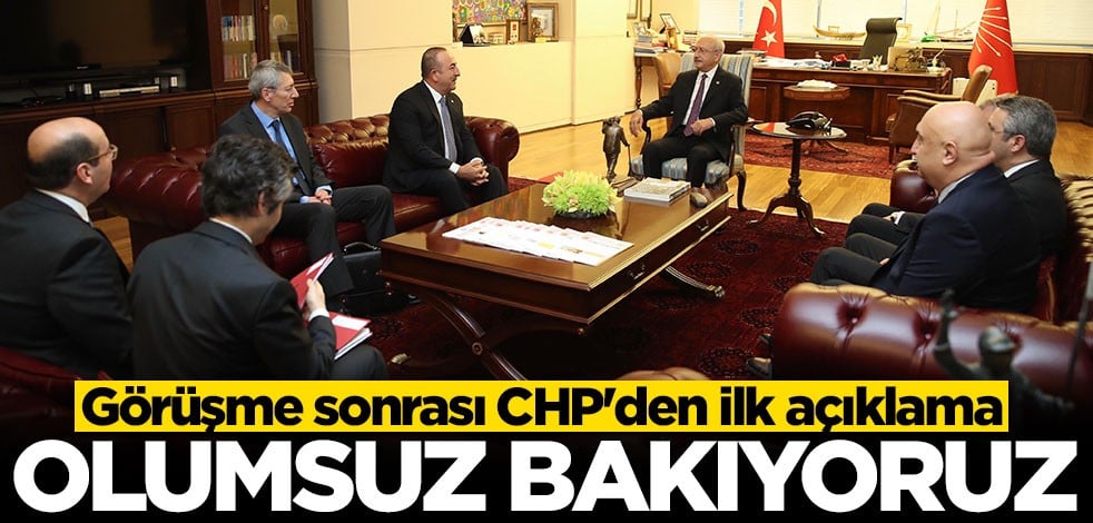 Çavuşoğlu'nun ziyareti sonrası CHP'den ilk açıklama: Olumsuz bakıyoruz