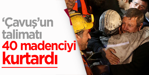 'Çavuş'un talimatı 40 madenciyi kurtardı