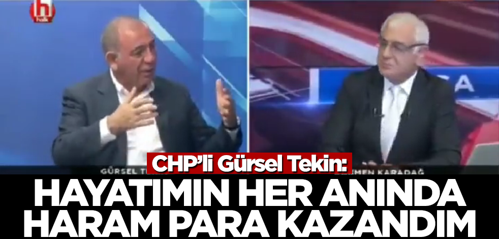 Çaycıyken emlak zengini olan CHP'li Gürsel Tekin: Hayatımın her anında haram para kazandım