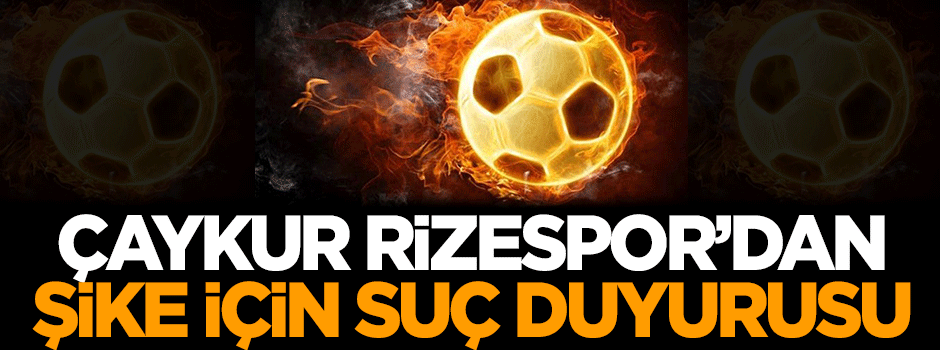 Çaykur Rizespor'dan şike için suç duyurusu