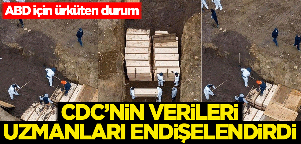 CDC'nin verileri uzmanları endişelendirdi! ABD için ürküten durum
