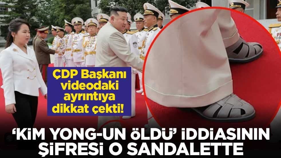 ÇDP Başkanı videodaki ayrıntıya dikkat çekti! ‘Kim Yong-un öldü’ iddiasının şifresi o sandalette