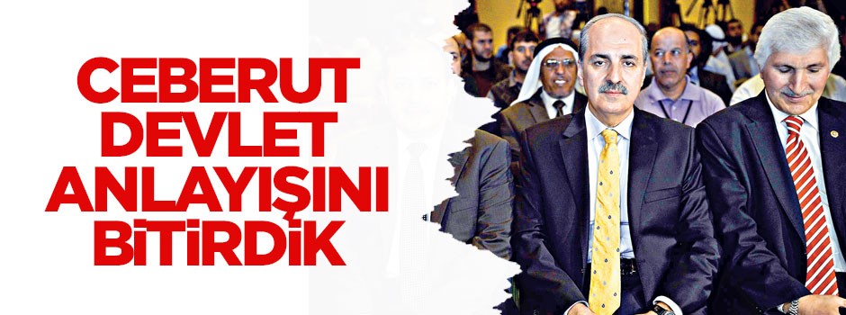 Ceberut devlet anlayışını bitirdik