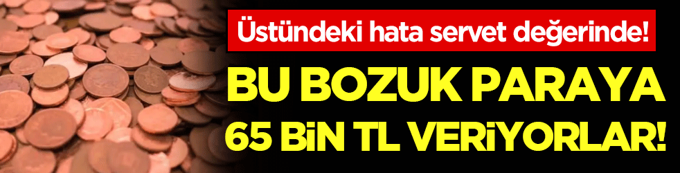 Cebinde olan yaşadı: Bu bozuk paraya 65 bin TL veriyorlar!