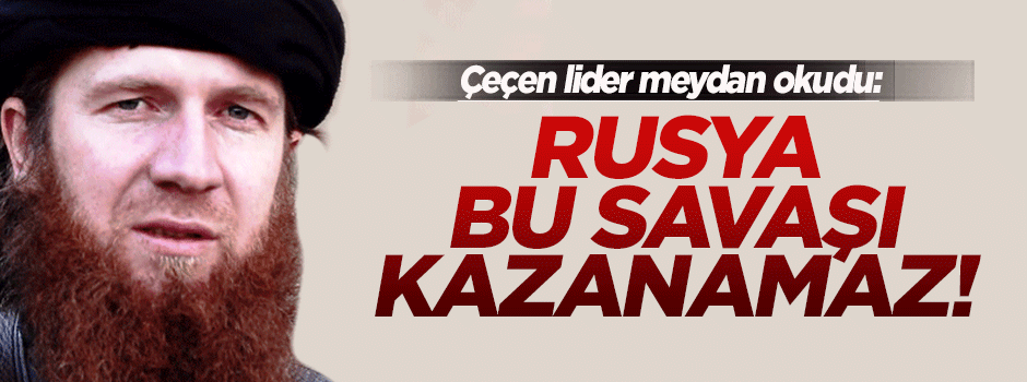 Çeçen lider: Rusya bu savaşı kazanamaz!