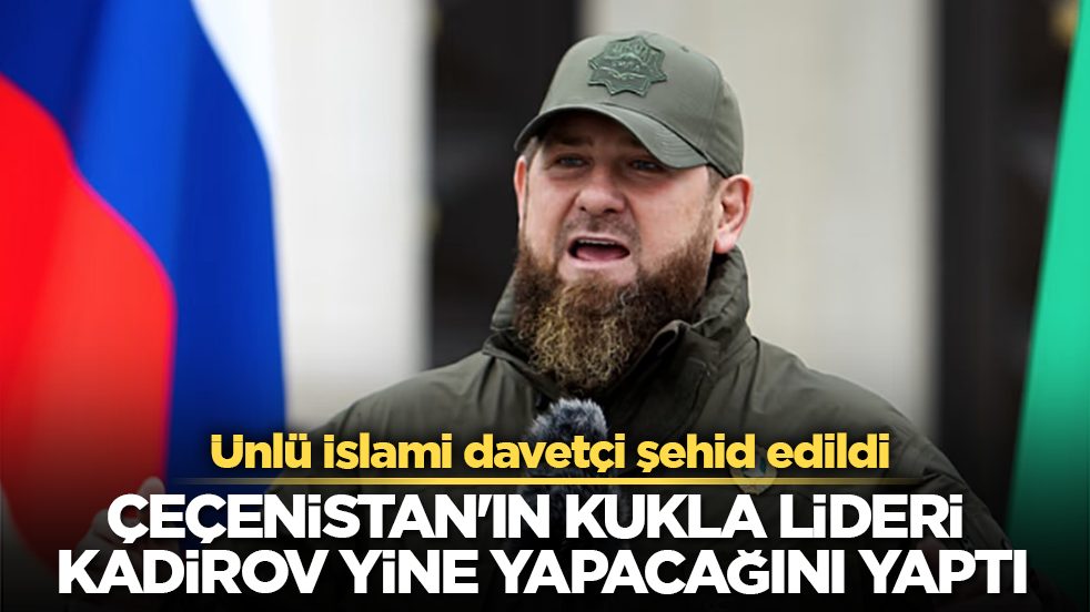 Çeçenistan'ın kukla lideri Kadirov yine yapacağını yaptı! Ünlü İslami davetçi şehid edildi