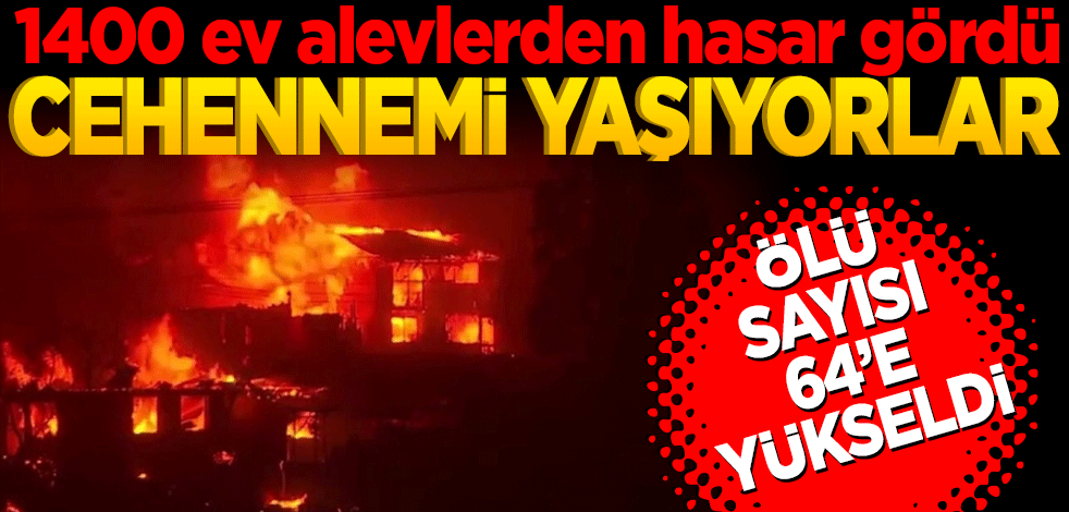 Cehennemi yaşıyorlar: 1400 ev alevlerden hasar gördü! Ölü sayısı 65’e yükseldi