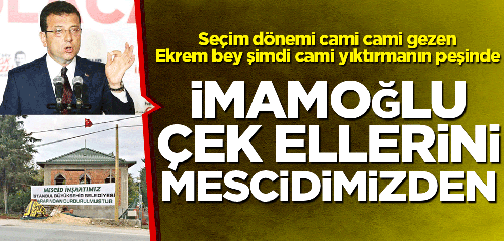 İmamoğlu çek ellerini mescidimizden