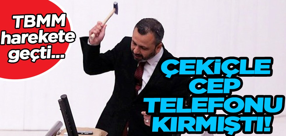 Çekiçle cep telefonu kırmıştı! TBMM alacak davası açtı...
