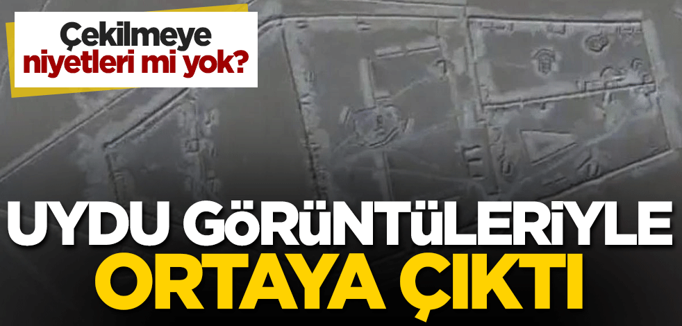 Çekilmeye niyetleri mi yok? Uydu görüntüleriyle ortaya çıktı