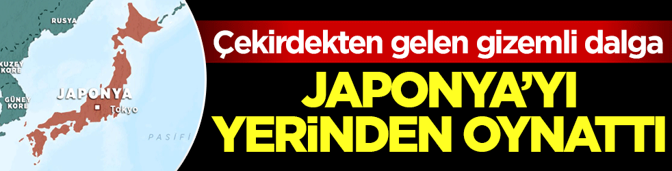Çekirdekten gelen gizemli dalga! Japonya’yı milim milim yerinden oynattı
