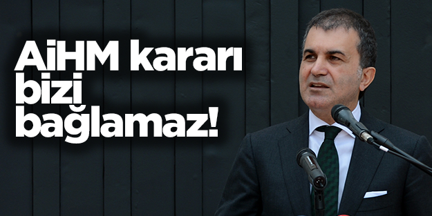 Çelik: AİHM kararı bizi bağlamaz!