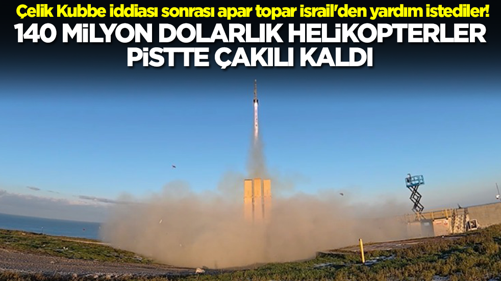 Çelik Kubbe iddiası sonrası apar topar İsrail'den yardım istediler! 140 milyon avroluk helikopterler pistte çakılı kaldı