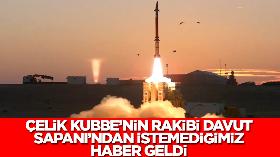 Çelik Kubbe'nin rakibi Davut Sapanı'ndan istemediğimiz haber geldi