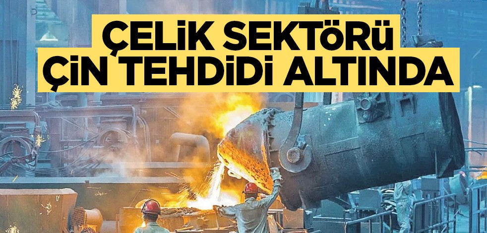 Çelik sektörü Çin tehdidi altında