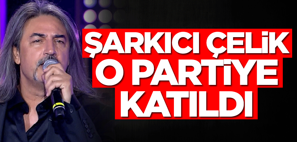 Çelik siyasete atıldı! O partiye katıldı