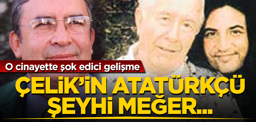 Çelik'in Atatürkçü şeyhi meğer... O cinayette şok edici gelişme