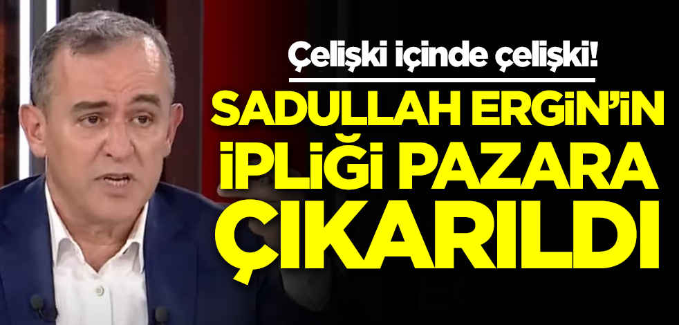 Çelişki içinde çelişki! Sadullah Ergin'in ipliği pazara çıkarıldı
