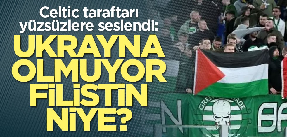 Celtic taraftarı yüzsüzlere seslendi: Ukrayna olmuyor Filistin niye?
