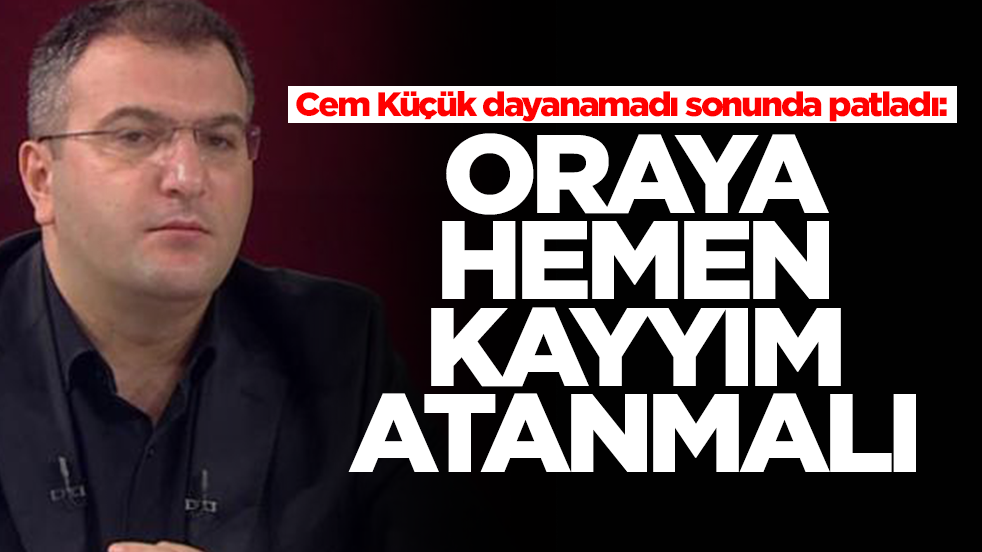 Cem Küçük dayanamadı sonunda patladı: Oraya hemen kayyım atanmalı