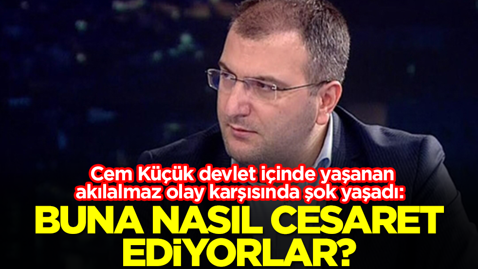 Cem Küçük devlet içinde yaşanan akılalmaz olay karşısında şok yaşadı: Buna nasıl cesaret ediyorlar