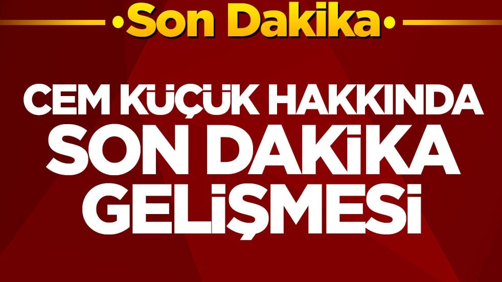 Cem Küçük hakkında son dakika gelişmesi