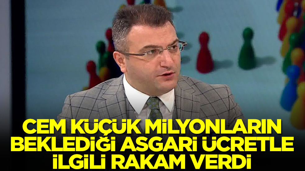 Cem Küçük, milyonların merakla beklediği asgari ücretle ilgili rakam verdi