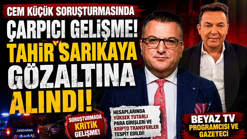 Cem Küçük soruşturmasında çarpıcı gelişme! Gazeteci Tahir Sarıkaya gözaltına alındı