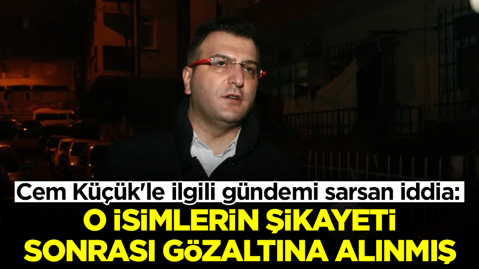 Cem Küçük'le ilgili gündemi sarsan iddia: O isimlerin şikayeti sonrası gözaltına alınmış
