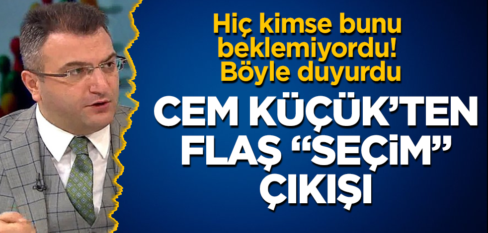 Cem Küçük'ten flaş "seçim" çıkışı! Hiç kimse bunu beklemiyordu! Böyle duyurdu