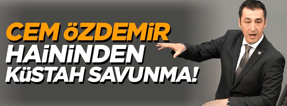 Cem Özdemir haininden küstah savunma!