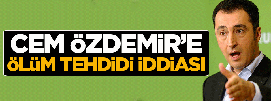 Cem Özdemir’e ölüm tehdidi iddiası