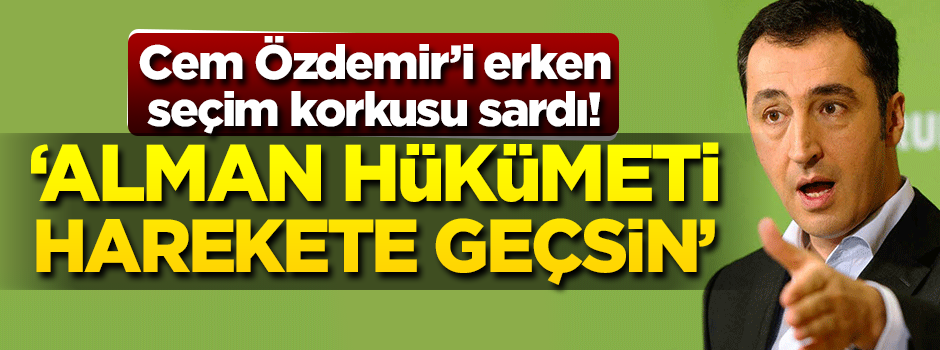 Cem Özdemir'i 'erken seçim' korkusu sardı!