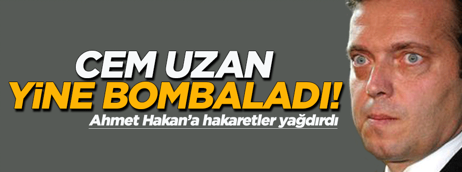 Cem Uzan, Ahmet Hakan'a hakaretler yağdırdı