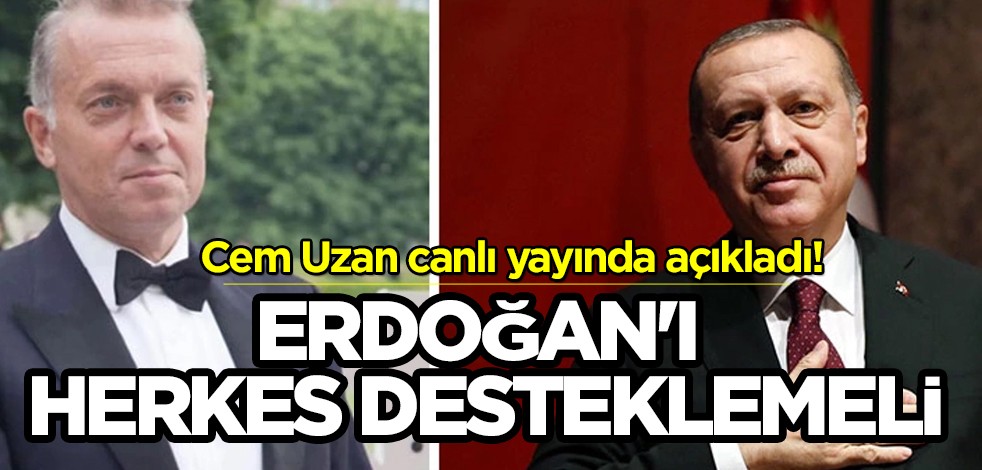 Cem Uzan canlı yayında kritik bir uyarı paylaştı: Cumhurbaşkanı Erdoğan'ı herkes desteklemeli! İşte o sözler