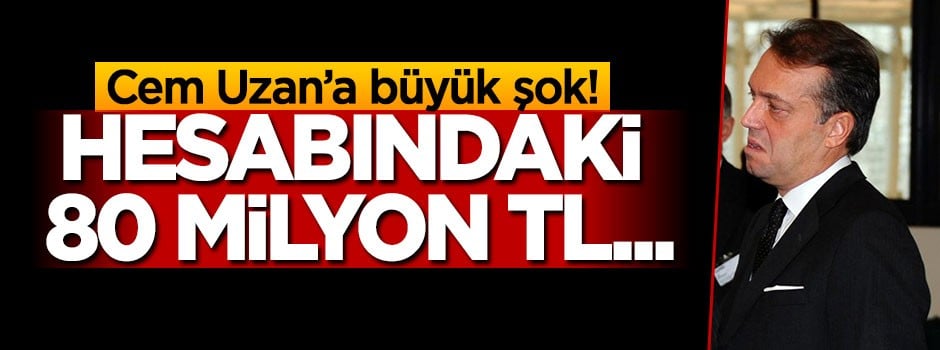 Cem Uzan'a büyük şok! Hesabındaki 80 milyon TL...