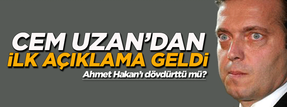 Cem Uzan'dan ilk açıklama geldi