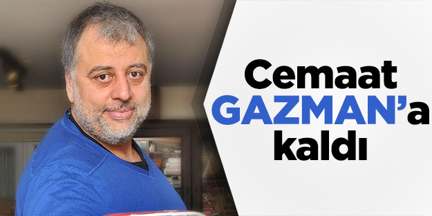 Cemaat Gazman'a kaldı