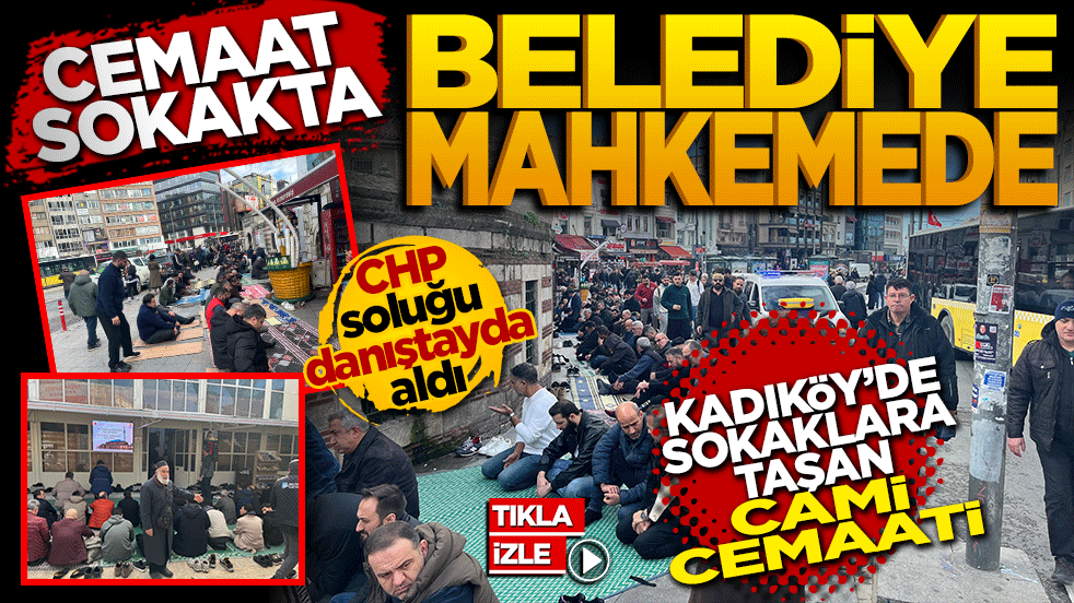 Cemaat sokakta, Belediye mahkemede! Kadıköy’de sokaklara taşan cami cemaati