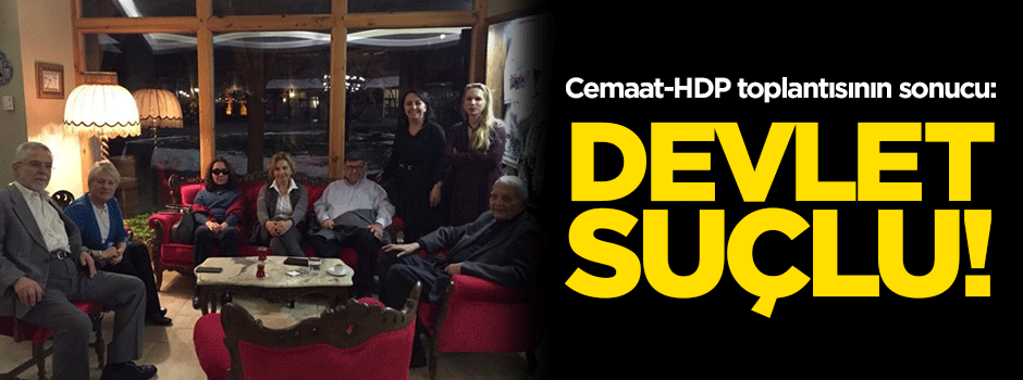 Cemaat toplantısından çıkan sonuç: Devlet suçlu