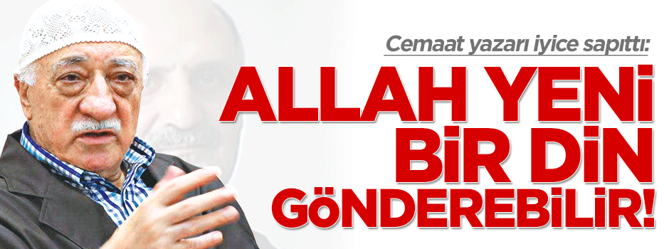Cemaat yazarı Bahri Şenkal: Allah yeni bir din gönderebilir!
