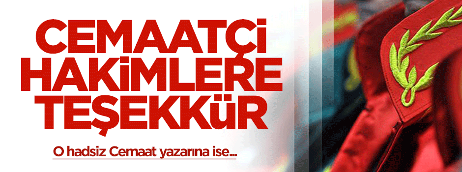 Cemaatçi hakimlere teşekkür Toros’a yuh!