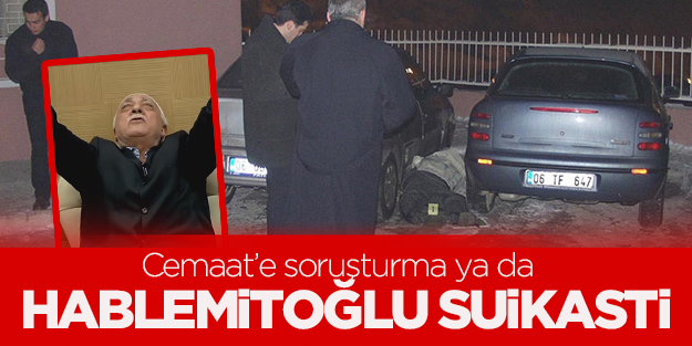 Cemaat’e soruşturma ya da Necip Hablemitoğlu suikastı!