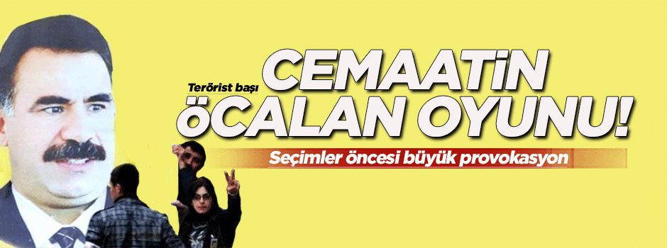 Cemaatin Öcalan provokasyonu!