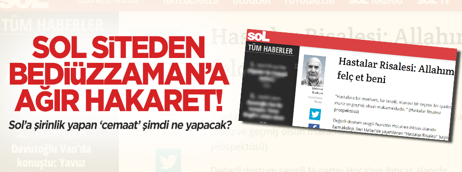 Cemaatin şirinlik yaptığı solculardan Bediüzzaman'a ağır hakaret!